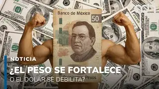 El peso rompe la barrera de las 17 unidades. &iquest;El peso se fortalece o el dolar se debilita?