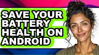 How to Save Your Battery Health on Android - Easy Guide