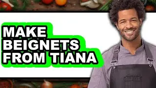 How to Make Beignets from Tiana - Full Guide