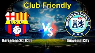 Barcelona SC(ECU) vs Guayaquil City Live Score International Club Friendly