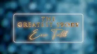 THE GREATEST STORY EVER TOLD