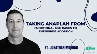 Taking Anaplan from functional use cases to enterprise adoption ft. Jonathan Morgan