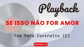 SE ISSO NÃO FOR AMOR | Playback 🎹 Tom para Contralto (E)