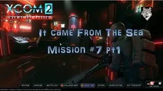 XCOM 2 It Came From the Sea 7 Part 1