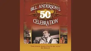 The Cold Hard Facts Of Life (Bill Anderson's 50th)