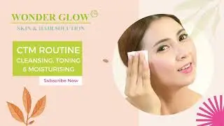 Wonder Glow: CTM ROUTINE - CLEANSING, TONING & MOISTURISING - YOUR DAILY FACE CARE ROUTINE