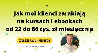 Jak moi klienci zarabiają na kursach i ebookach od 22 do 86 tys. zł miesięcznie