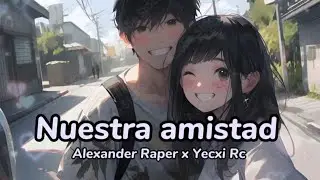 😊Nuestra amistad ❤️ - Yecxi Rc ft Alexander Raper | Rap Romántico
