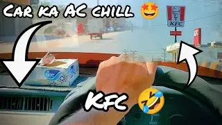 Car Ka AC Chill || Phir Sy KFC 😰