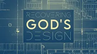 Recovering God's Design Ep. 1- God's Design for Life