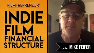 Indie Film Financial Structure with Mike Feifer  // Filmtrepreneur&trade; Method