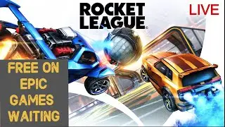 LIVE epic games FREE ROCKET LEAGUE LETS WAIT !!!!!!!!!