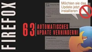 Firefox 63 - Automatisches Update verhindern!