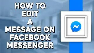 How To Edit a Message On Facebook Messenger (Quick Tutorial)