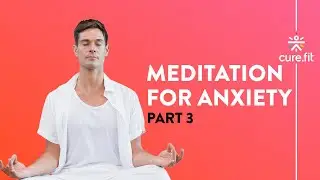 Meditation For Anxiety by Mind Fit | Guided Meditation | Stay Calm | Mind Fit | CureFit