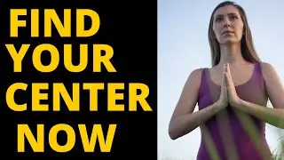 3 Things You Must Do to Find Your Center