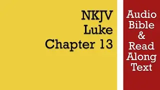 Луки 13 - NKJV (Аудио Библия и текст)