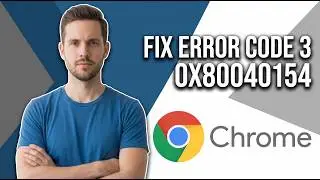 How To Fix Error Code 3, 0X80040154 In Chrome (Easy Guide)