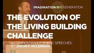 Imagination + Regeneration - The Evolution of the Living Building Challenge with Jason F. McLennan