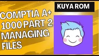 CompTIA A+ 1000 Part 2 MANAGING FILES