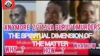 ANYMORE ZVITSVA , GURUVE MURDERS !!THE SPIRITUAL DIMENSION OF THE MATERWHY ,,?? HOW ...? WHAT NOW ..