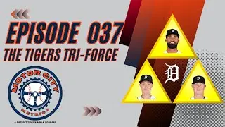 Motor City Metrics Episode 037: The Tigers Tri-Force