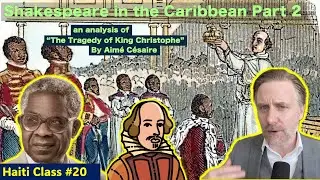 The Shakespearean Fall of King Christophe (class #20) Part 2 of analysis of Aimé Césaire's Tragedy