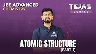 Atomic Structure (Part-1) for JEE Advanced 2024 | Tejas Series | Chemistry की Master Class