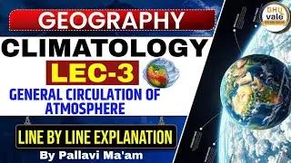 CLIMATOLOGY PART-3 | General  Circulation of Atmosphere | BY PALLAVI MA'AM | #bhuvale #geography