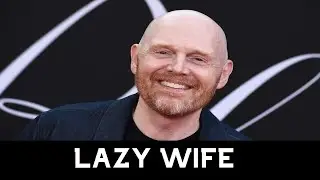 LAZY WIFE | Bill Burr relationship Advice