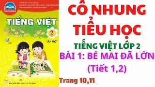 Tiếng việt Lớp 2 | Bài 1: Bé Mai đã lớn | Chân trời sáng tạo | Tiết 1,2 | Trang 10,11 |