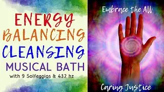 Energy Balancing Aura Cleansing Musical Bath with 9 Solfeggios & 432 hz