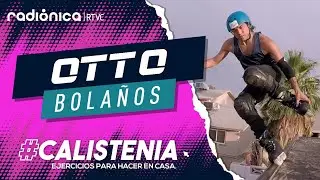#CALISTENIA: Entrena en casa con Otto Bola&ntilde;os, roller freestyle.