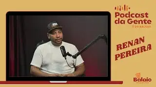 PODCAST DA GENTE: RENAN PEREIRA | Ep. 15
