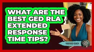 What Are The Best GED RLA Extended Response Time Tips? - Your GED Coach