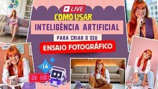 #13 Como Usar Inteligência Artificial Para Criar o Seu Ensaio Fotográfico (AO VIVO)