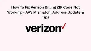 How To Fix Verizon Billing ZIP Code Not Working &ndash; AVS Mismatch, Address Update & Tips