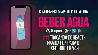 App de beber água #11 - Como trocar o react-navigation para o novo expo-router da versão 49