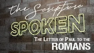 The Scripture Spoken: ROMANS, Episode 6, chapter 6