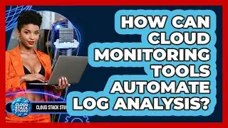 How Can Cloud Monitoring Tools Automate Log Analysis? - Cloud Stack Studio