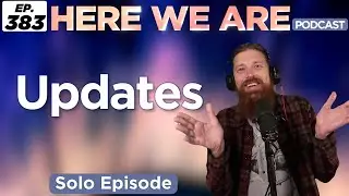 Special Announcements | Here We Are Podcast Ep. 383 | Solo Episode