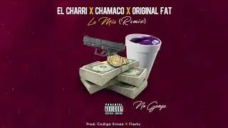 El Charri&times;Chamaco&times;Original fat La mia Remix (audioOficial)