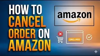 How to Cancel an Order on Amazon | Stop Orders Before Shipping