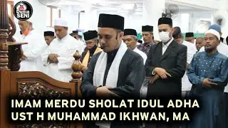 TERBARU!! IMAM SHOLAT IDUL ADHA, TERMERDU || UST H MUHAMMAD IKHWAN, MA