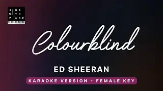 Colourblind - Ed Sheeran (FEMALE Key Karaoke) - Piano Instrumental Cover with Lyrics