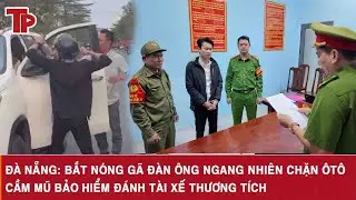 Đ&agrave; Nẵng: Bắt n&oacute;ng g&atilde; đ&agrave;n &ocirc;ng ngang nhi&ecirc;n chặn &ocirc;t&ocirc;, cầm mũ bảo hiểm đ&aacute;nh t&agrave;i xế thương t&iacute;ch