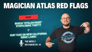 Magician Atlas: INSANE Specs, But Here&rsquo;s What Worries Us + Bosch Stops E-Bike Theft? TWR Ep 65