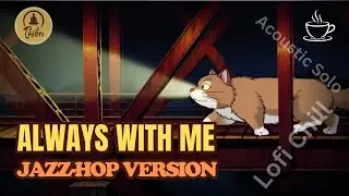 Always With Me (Jazz-hop Version) | M&ugrave;a Thu H&agrave; Nội - Study with me | Chill Lofi Beats