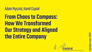 AgileByExample 2025: Adam Myszak, Kamil Cupiał &ndash; How We Transformed Strategy and Aligned the Company