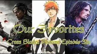 Cross Blades Podcast Episode 6 - Our Favorites